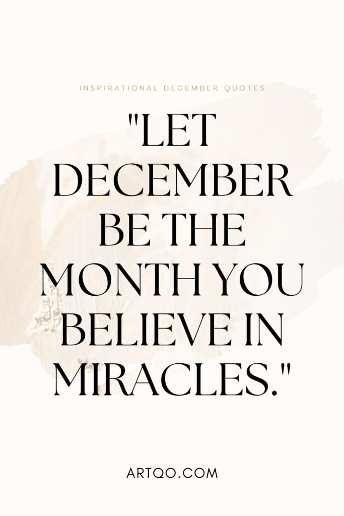 "Let December be the month you believe in miracles."