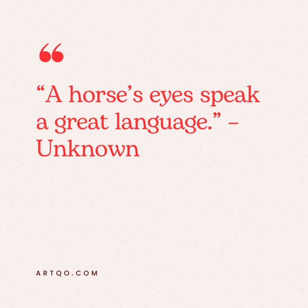 A quote on a beige background reads, "A horse’s eyes speak a great language." – Unknown. The text is in red, with a calm and thoughtful tone.