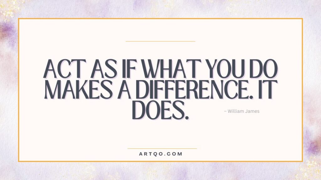 Inspirational quote: "Act as if what you do makes a difference. It does." by William James, on a textured pastel background. Tone: motivational.