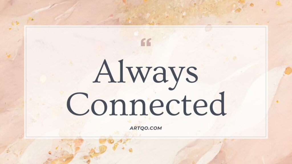 Text "Always Connected" on a soft pastel marble background with gold accents. The tone is calming and serene. Website "ARTQO.COM" is included.