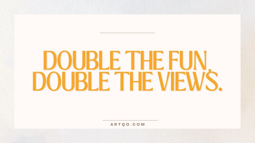 Text on a white background reads "Double the fun, double the views" in bold orange font, conveying excitement. Below, a thin line and “ARTQO.COM” are centered.