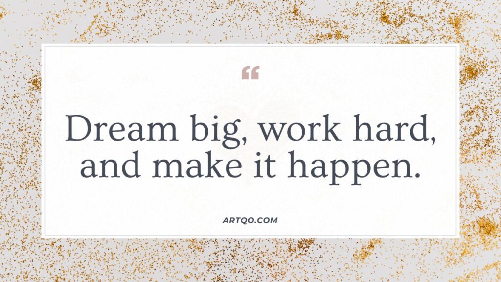 Inspirational text: "Dream big, work hard, and make it happen" in black, centered on a white background with gold glitter accents, conveying motivation.