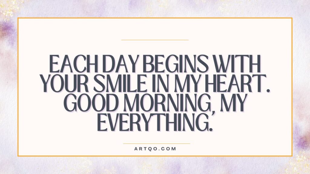 Inspirational quote on a soft, watercolor background with purple and yellow hues: "Each day begins with your smile in my heart. Good morning, my everything."