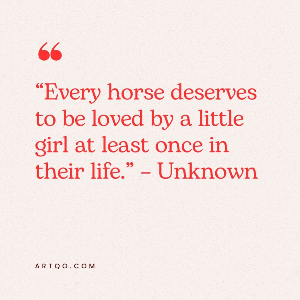 Inspirational quote on a cream background in red text: “Every horse deserves to be loved by a little girl at least once in their life.” – Unknown. Warm and heartfelt tone.