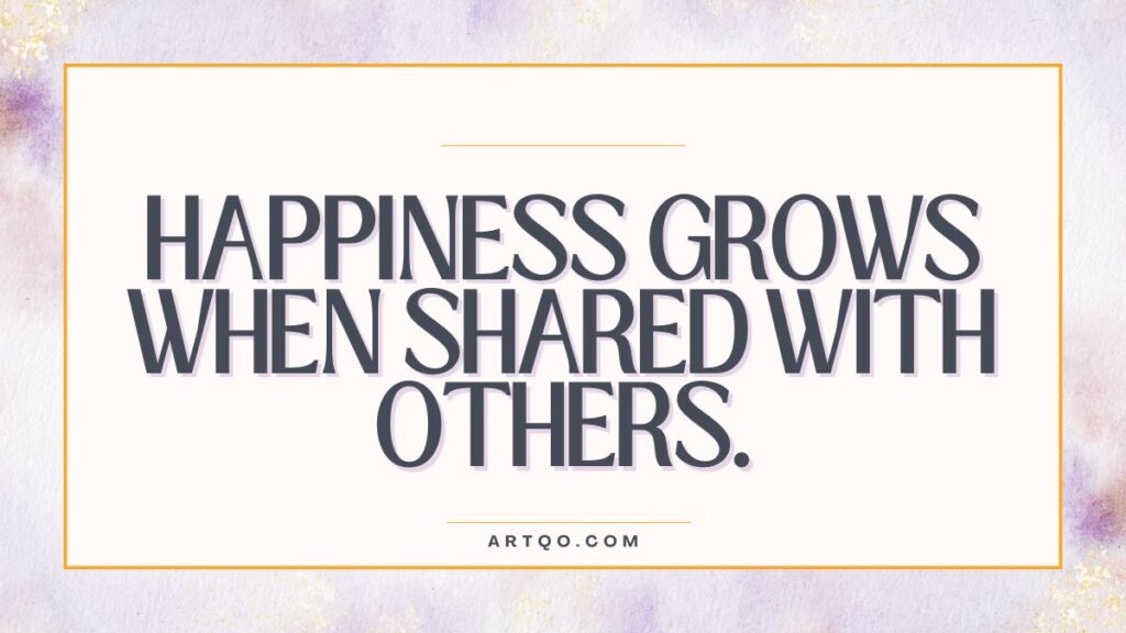 Text reads "Happiness grows when shared with others" in bold letters on a light background with purple and yellow watercolor splashes. Calm and uplifting tone.