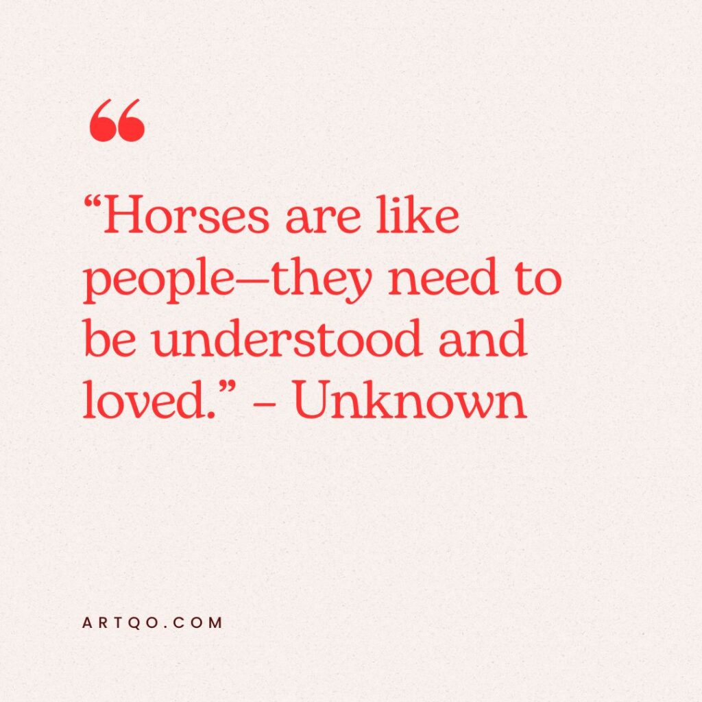 Red text on a light background reads: "Horses are like people—they need to be understood and loved." - Unknown. A warm, thoughtful tone.