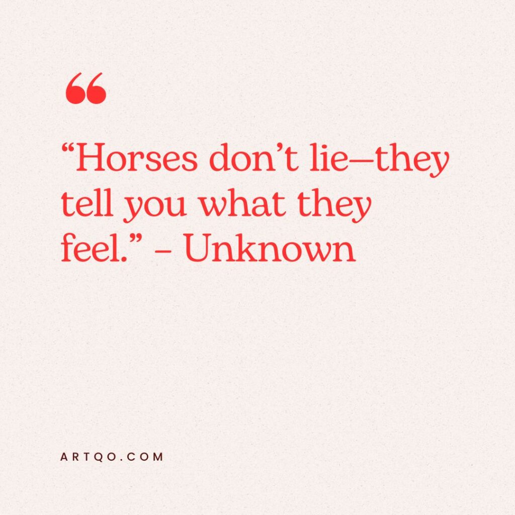 Text on a beige background reads, "Horses don't lie—they tell you what they feel." - Unknown. The tone is thoughtful and reflective.