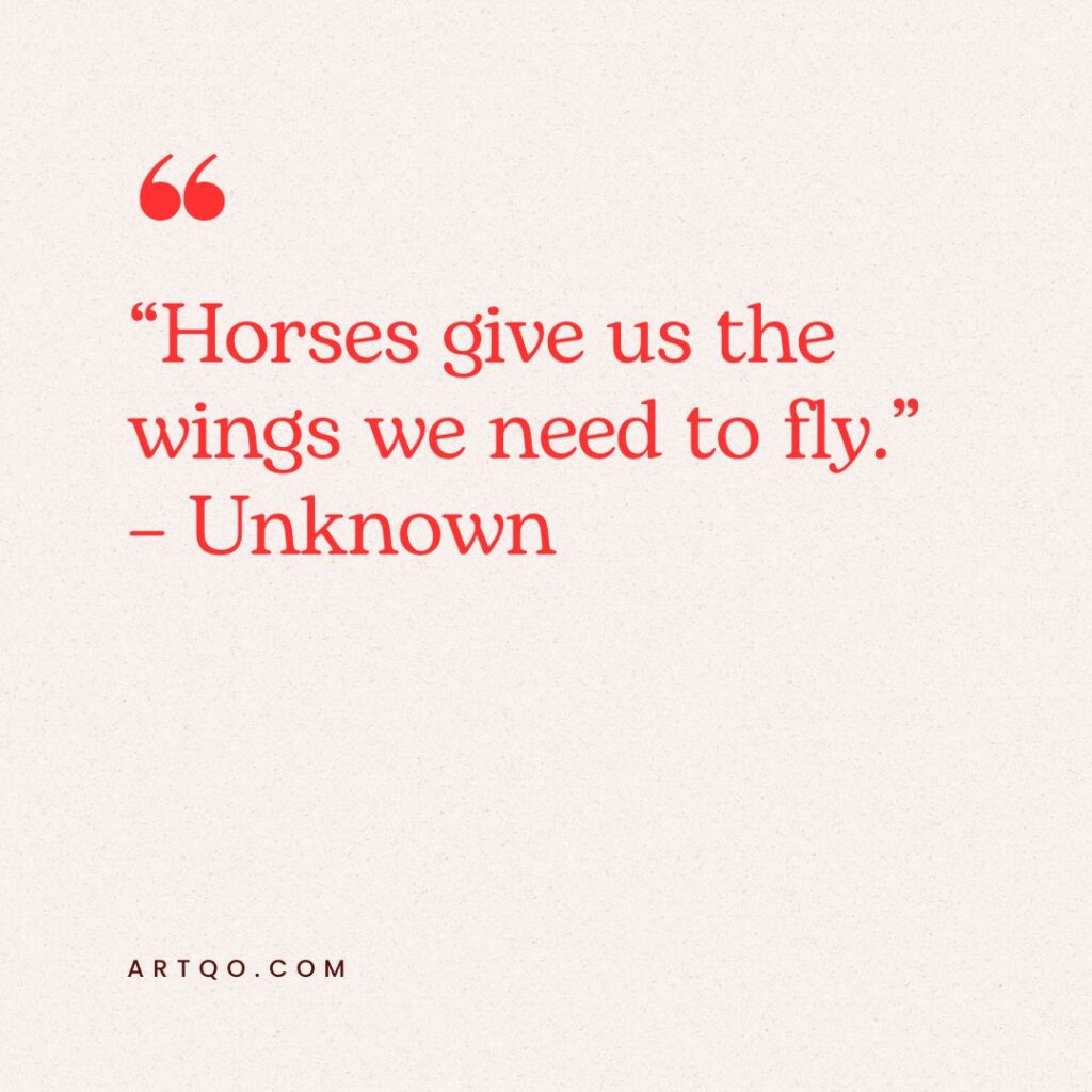 Red text on a beige background quotes, "Horses give us the wings we need to fly." - Unknown. Emotional and inspirational tone. Credit: ARTQO.COM.