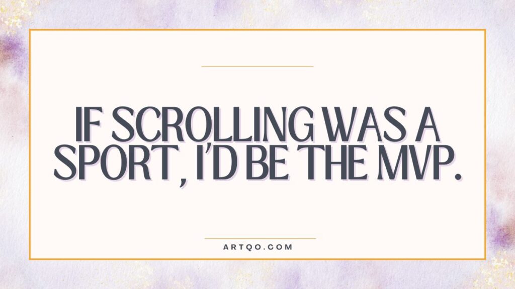 Text on a soft watercolor background reads: "If scrolling was a sport, I'd be the MVP." in bold font. Humorous tone, framed by a thin orange border.