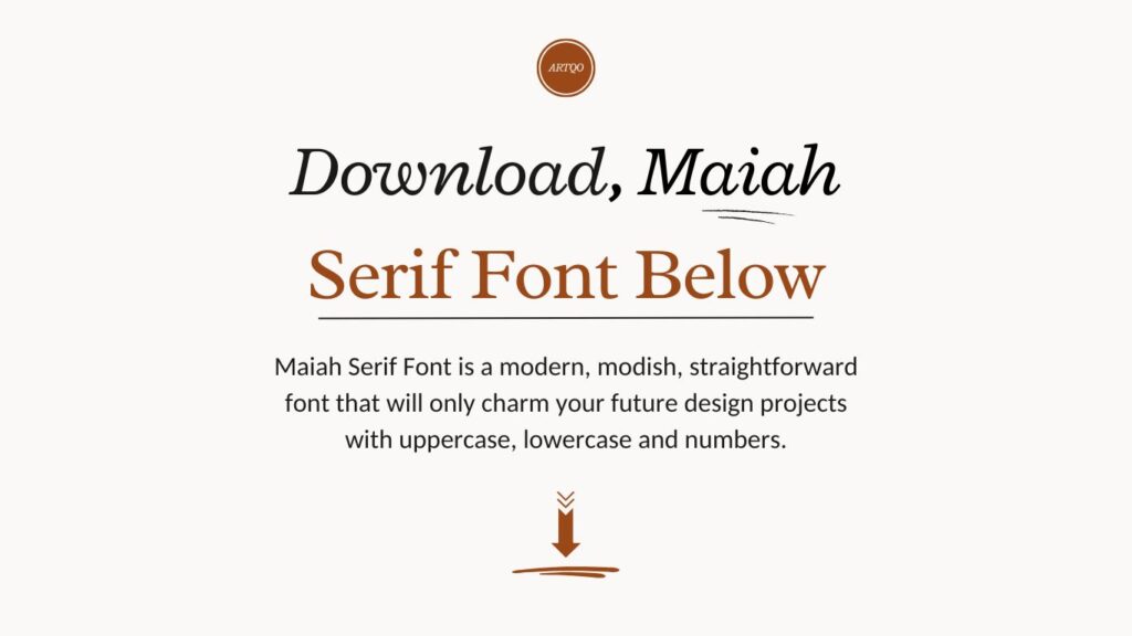 Alt text: "Cream background with text promoting Maiah Serif Font. 'Download, Maiah Serif Font Below' in elegant serif. Description: modern, straightforward, includes uppercase, lowercase, numbers. Decorative arrow below text."
