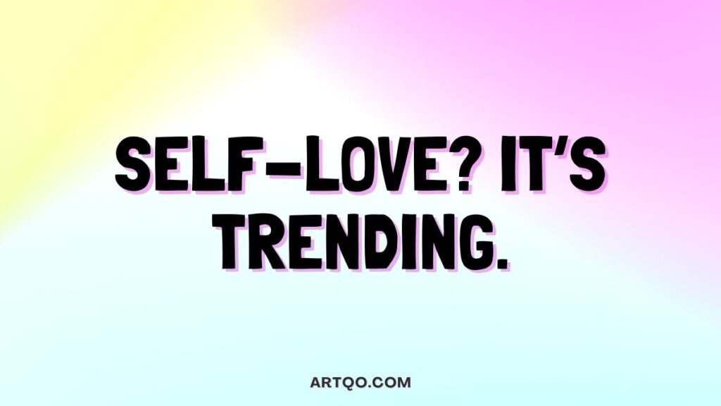 Text reading "SELF-LOVE? IT'S TRENDING." in bold, black font on a pastel gradient background of pink, yellow, and blue, conveying positivity and modernity.
