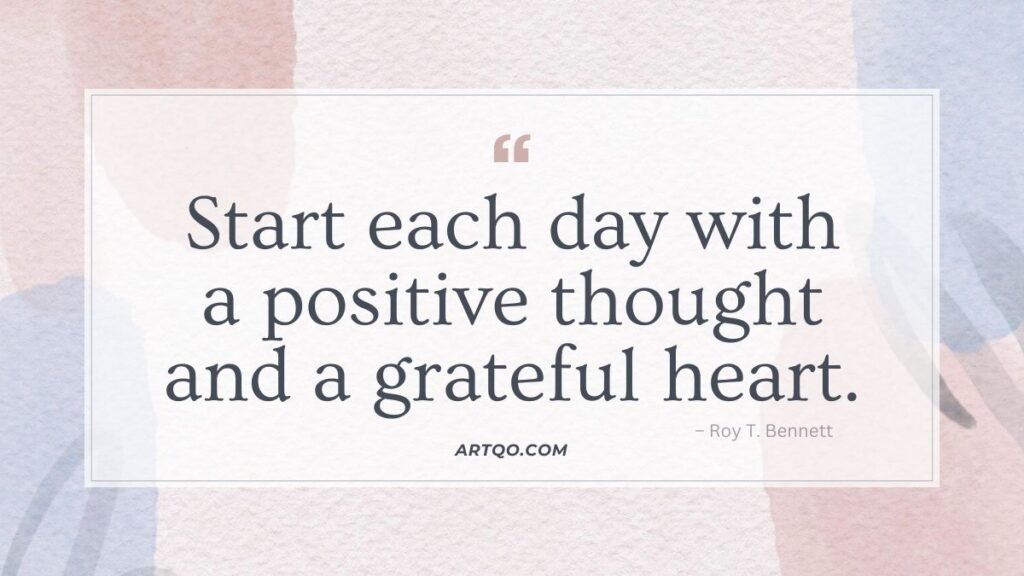 Quote reading "Start each day with a positive thought and a grateful heart" by Roy T. Bennett on a pastel abstract background, conveying inspiration.
