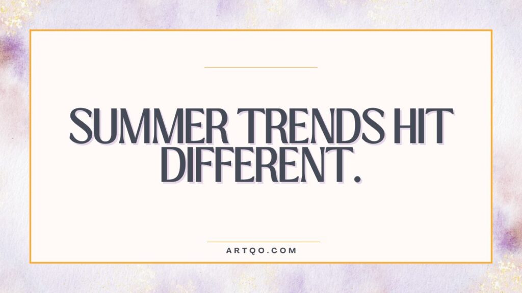 Text reads "SUMMER TRENDS HIT DIFFERENT." on a white background with a watercolor border in pastel purple and yellow hues. Website "ARTQO.COM" below.