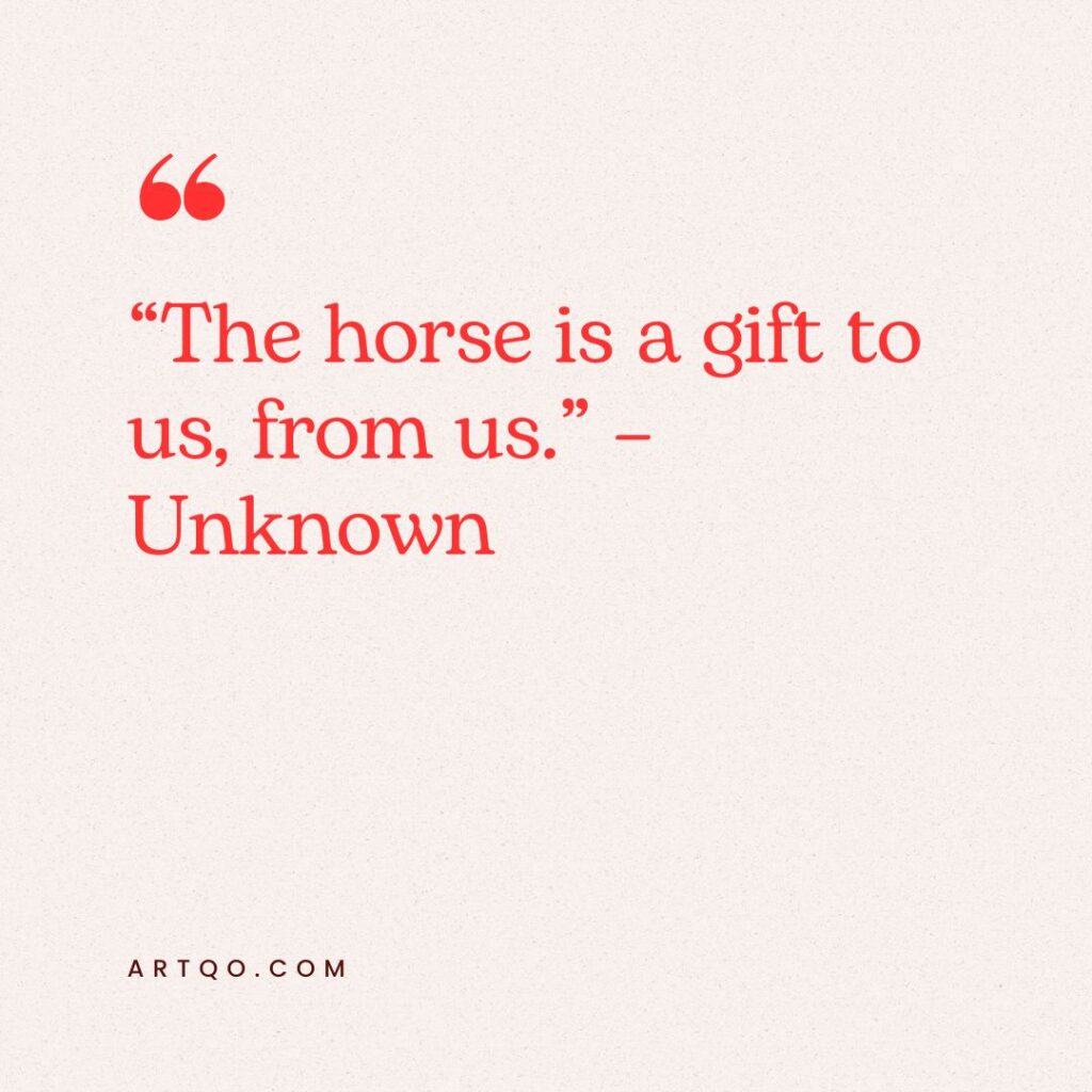 Text on a beige background reads, “The horse is a gift to us, from us.” – Unknown. The quote is in red with a quote mark icon on top. Artqo.com is below.