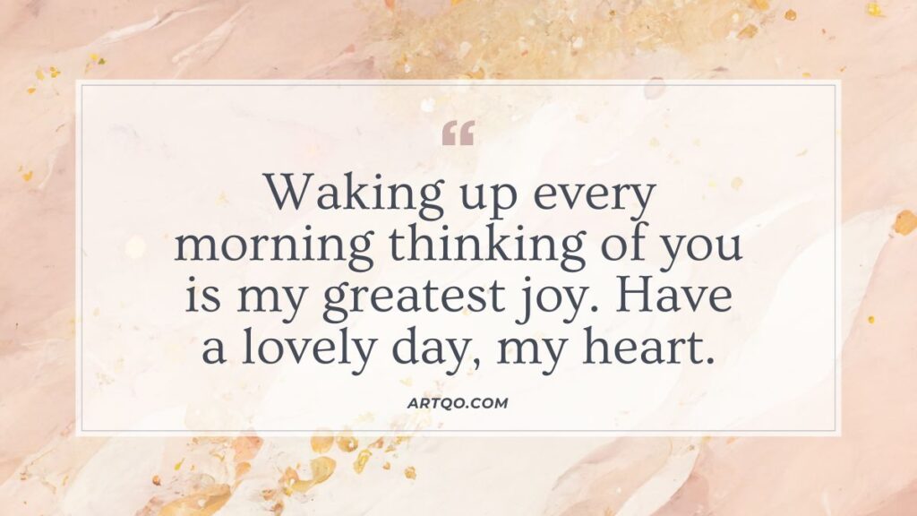 Text on a soft pink and beige abstract background reads: "Waking up every morning thinking of you is my greatest joy. Have a lovely day, my heart," conveying warmth and affection.