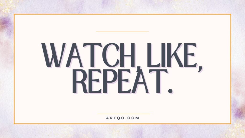 Text on an off-white background reads "Watch Like, Repeat." in bold, dark letters. A soft, pastel watercolor border surrounds it. Tone: motivational, artistic.
