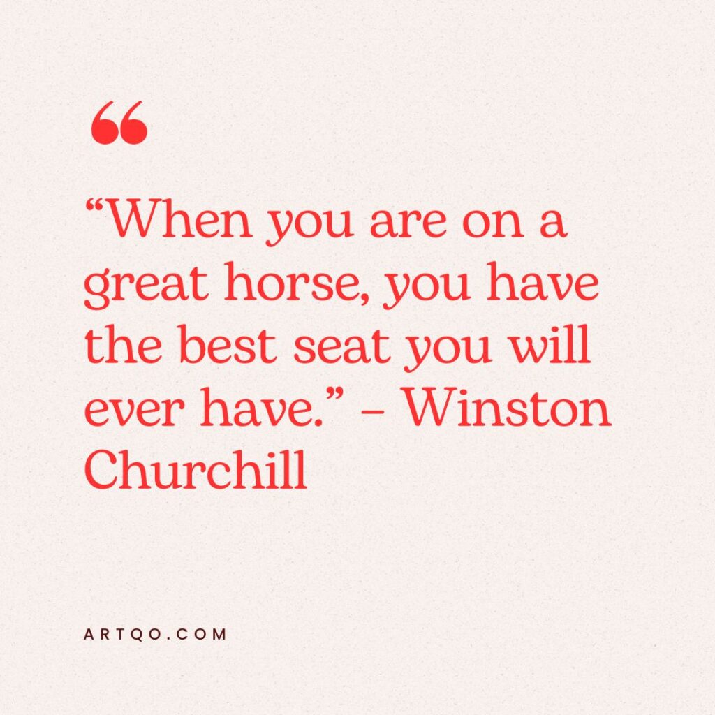 A quote reads, "When you are on a great horse, you have the best seat you will ever have." - Winston Churchill. Text is in red on a beige background.