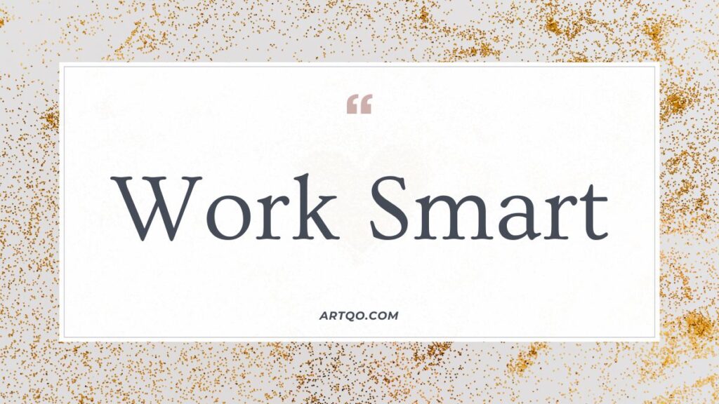 Alt text: "Elegant quote reading 'Work Smart' in dark, serif font on a white background with gold speckles. Motivational and inspiring tone."