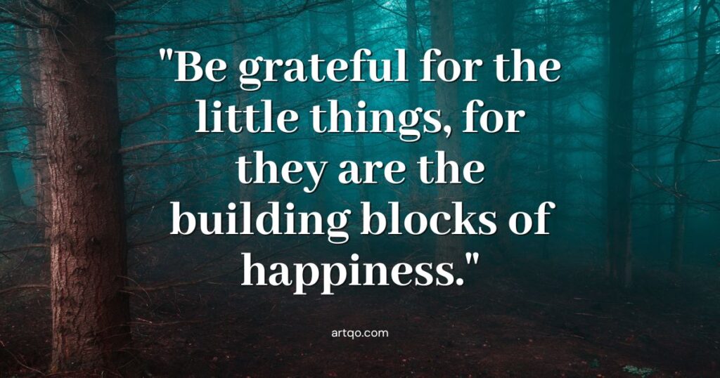 Text reading "Be grateful for the little things, for they are the building blocks of happiness." is overlaid on a misty forest scene, suggesting tranquility.