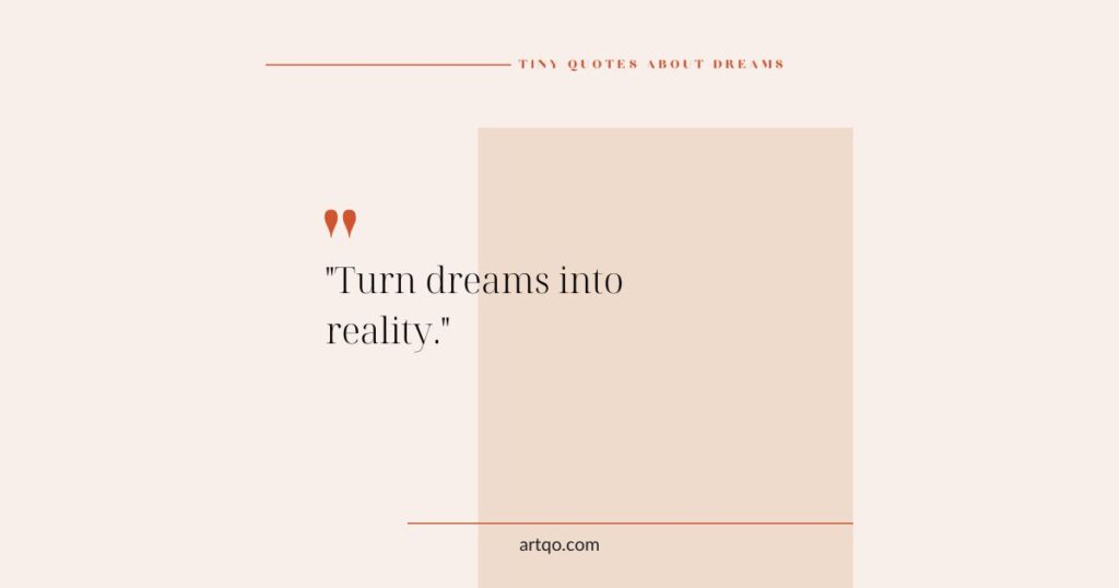 Alt text: A minimalist quote on a beige background reads, "Turn dreams into reality," in black font. The tone is motivational and inspiring.