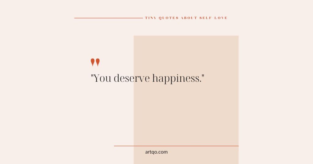 Inspirational quote on a beige background reads "You deserve happiness" in elegant black font. A positive, self-love message is conveyed.