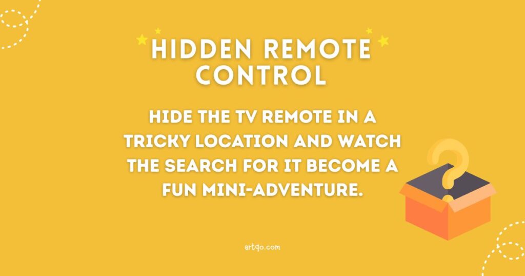 Yellow background with white text reads, "Hidden Remote Control: Hide the TV remote in a tricky location and watch the search for it become a fun mini-adventure." An orange box with a question mark is at the bottom right. The mood is playful.