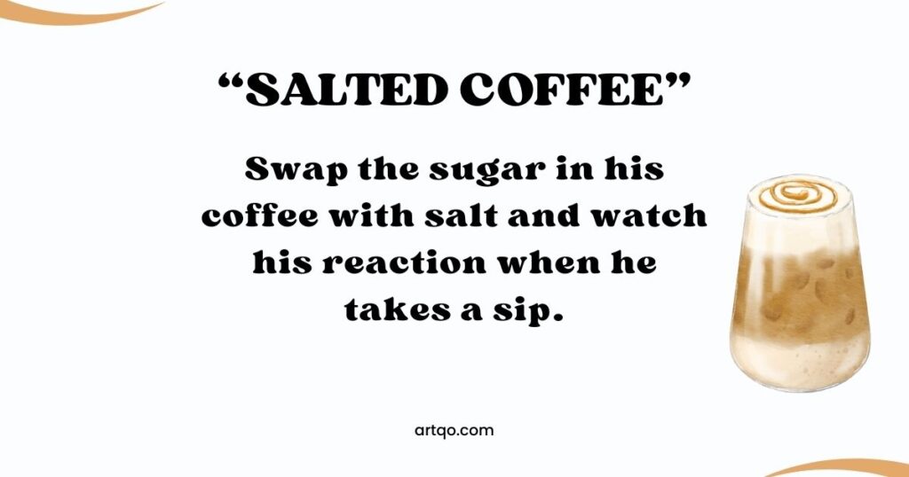 Text reads "Salted Coffee: Swap the sugar in his coffee with salt and watch his reaction when he takes a sip." A latte with foam art is on the right.